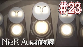 【実況】#23 シュウキョウ、イキシニ、ニンゲン。。。- NieR:Automata（ニーア オートマタ）実況プレイ【二周目/#2】