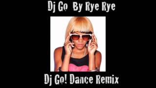 Dj Go Rye Rye (Dj Go Dance Remix)