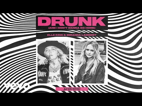 Elle King, Miranda Lambert - Drunk (And I Don't Wanna Go Home) (Acoustic (Audio))