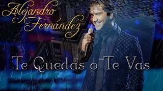 Alejandro Fernández (Te Quedas o Te Vas)