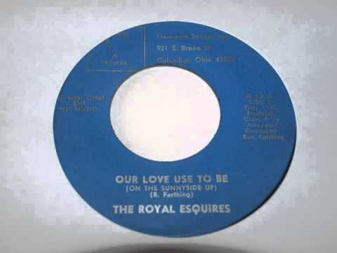 THE ROYAL ESQUIRES-OUR LOVE USED TO BE.