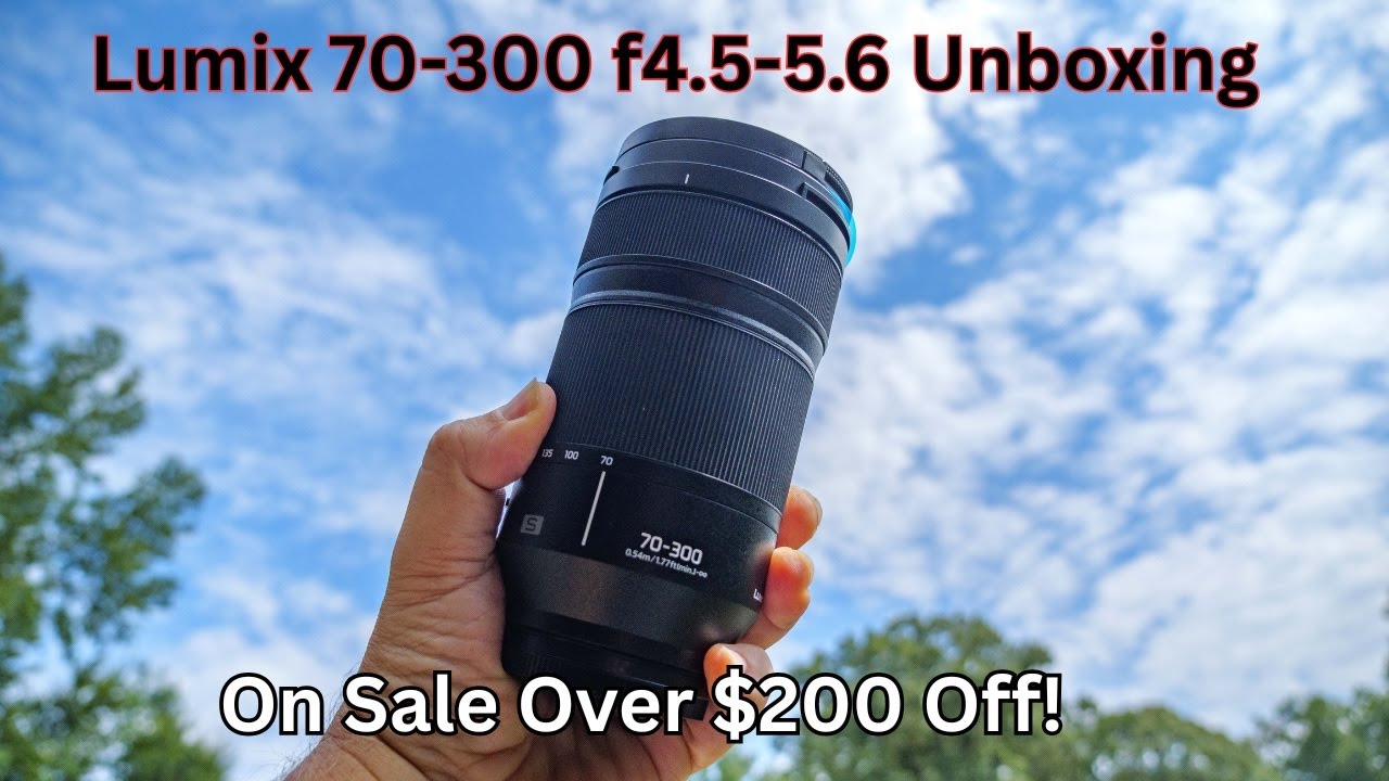 Lumix 70-300mm f/4-5.6 Unboxing & First Impressions