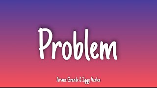 Problem - Ariana Grande (feat. Iggy Azalea) | Lyrics