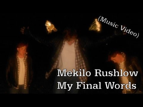 Mekilo Rushlow - My Final Words (Official Music Video)