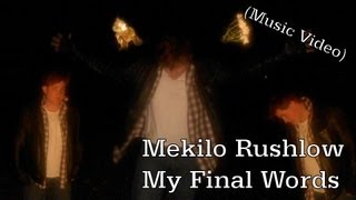 Mekilo Rushlow - My Final Words (Official Music Video)