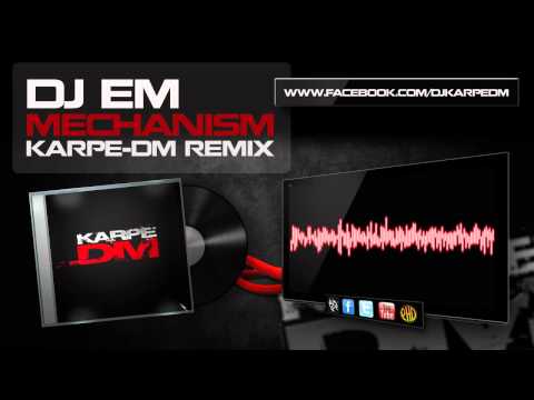 Dj eM - Mechanism ( Karpe-DM Remix )