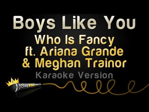 Who Is Fancy ft. Ariana Grande & Meghan Trainor - Boys Like You (Karaoke Version)