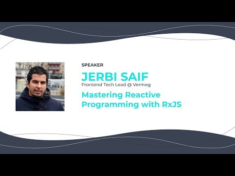 Jerbi Saif — Mastering Reactive Programming with RxJS — ConFrontJS 2019