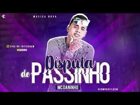 MC DANINHO (DISPULTA DE PASSINHO) MUSICA NOVA