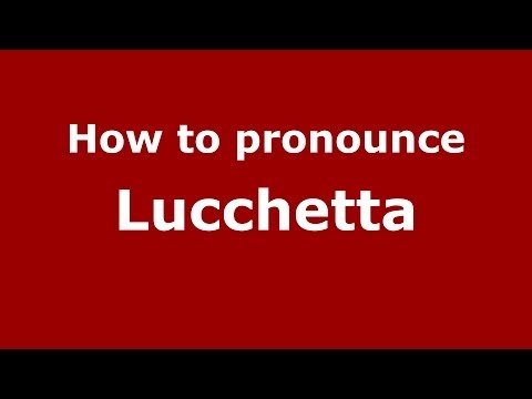 How to pronounce Lucchetta (Italian/Italy)  - PronounceNames.com