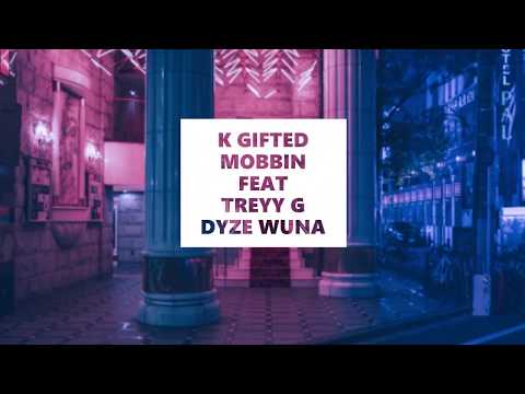 K Gifted - Mobbin' Feat. Treyy G & Dyze Wuna (Official Audio)