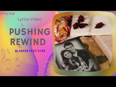 PUSHING REWIND BLAEKER feat EYRE LYRICS