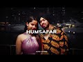 HUMSAFAR - Juss x MixSingh [ Perfectly Slowed + Reverb] Reverb Retreat