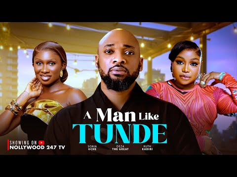A Man Like Tunde - Ruth Kadiri, Deza  The Great, Sonia Uche (Latest Nollywood Movie 2025)