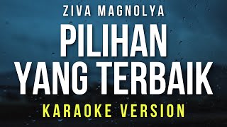 Download lagu Pilihan Yang Terbaik - Ziva Magnolya (Karaoke Version) mp3