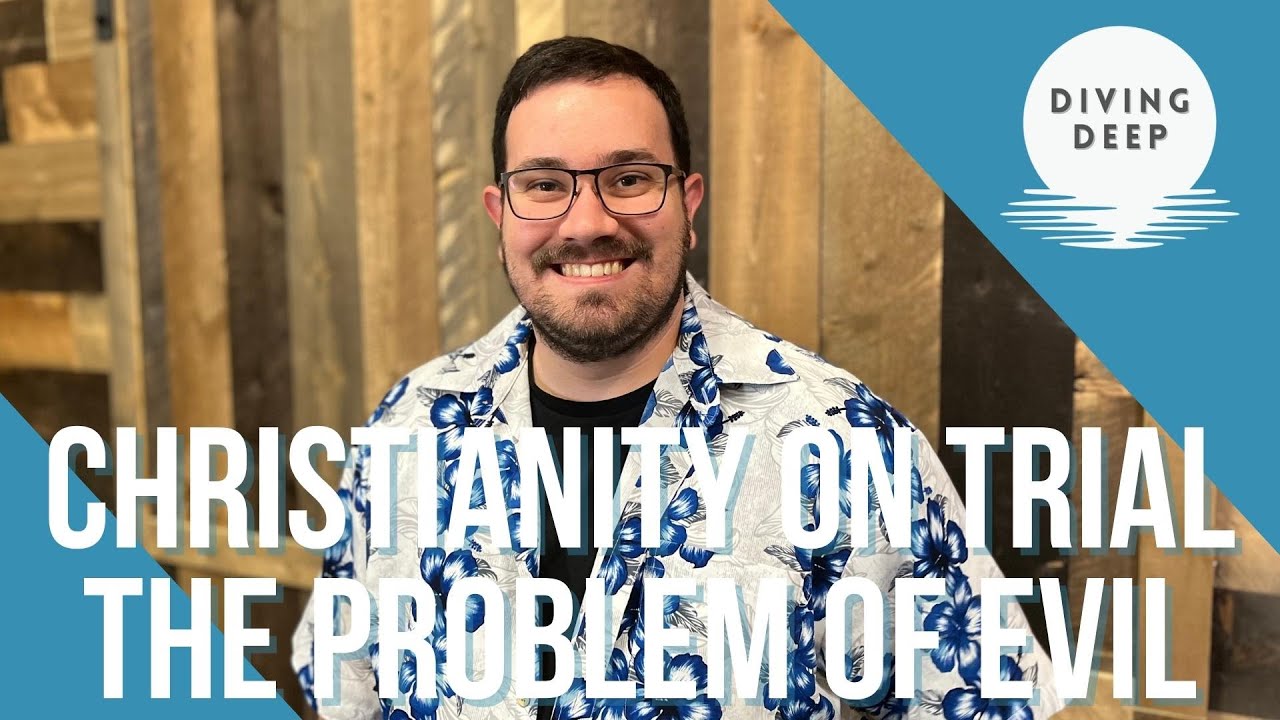 Diving Deep | Christianity on Trial | The Problem of Evil | Pastor Chase