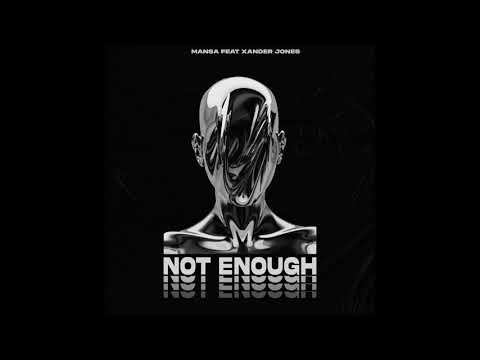 MANSA - Not Enough (feat. Xander Jones)