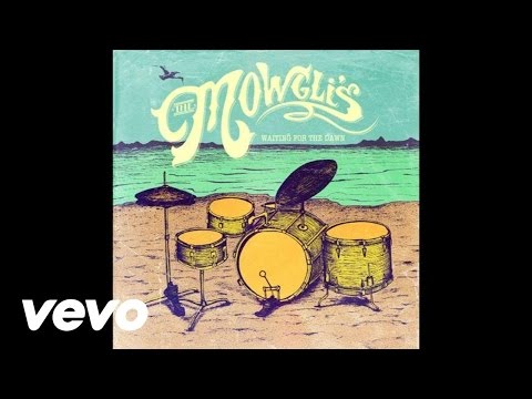 The Mowgli's - Say It, Just Say It