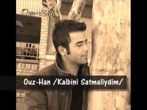 Ouz-Han /Kalbini Satmaliydim/