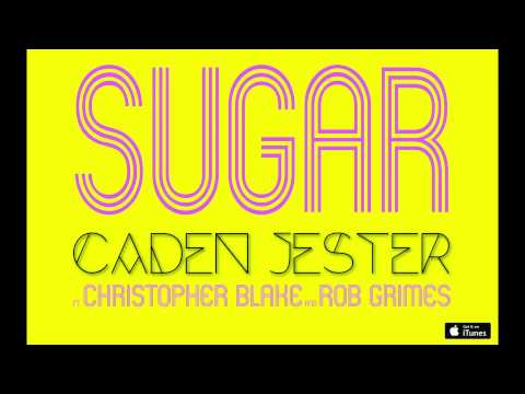 Sugar (ft. Christopher Blake & Rob Grimes) - Caden Jester