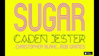 Sugar (ft. Christopher Blake & Rob Grimes) - Caden Jester