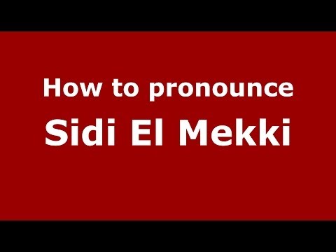 How to pronounce Sidi El Mekki (Moroccan/Arabic) - PronounceNames.com