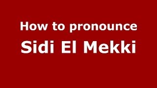 How to pronounce Sidi El Mekki