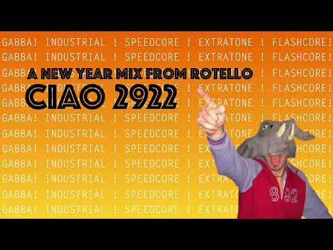 Ciao 2922 - Rotello new year Mix (Gabba! Industrial! Speedcore! Extratone! Flashcore!)