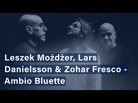 Leszek Możdżer, Lars Danielsson & Zohar Fresco - Ambio Bluette (Official Video)