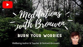 Burn Your Worries Away - Meditations with Bronwen Logan
