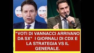 "VOTI DI VANNACCI ARRIVANO DA SX"  I GIORNALI DI CDX E LA STRATEGIA VS IL GENERALE.