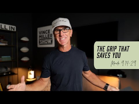 The Grip That Saves You | Mark 9:14-29