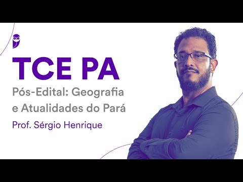 TCE PA Pós-Edital: Geografia e Atualidades do Pará – Prof. Sérgio Henrique