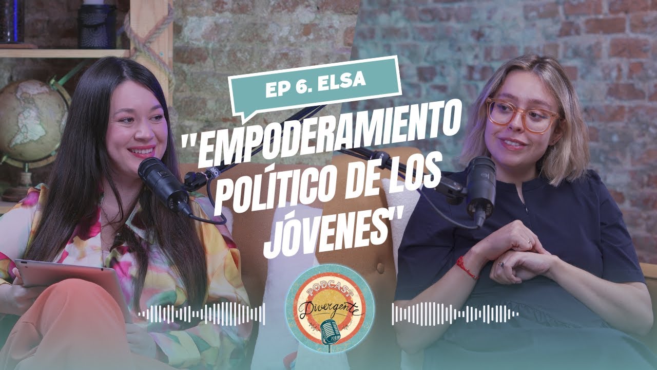 EP. 6. ELSA: "Empoderamiento político de los jóvenes" | Divergente