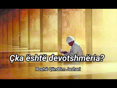 Hoxhë Qëndrim Jashari "Çka është devotshmëria?