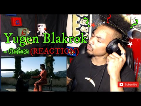 YUGEN BLAKROK - Ochre (REACTION)  I Got PLAYED!!!