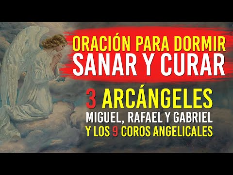 Oración para Dormir, Sanar y Curar. Miguel, Rafael, Gabriel y los 9 Coros.