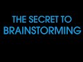The Secret To Brainstorming