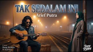 Download lagu Tak Sedalam Ini - Arief Putra | Duet Paling Pedih & Kecewa Bang Brokey ft Syariva mp3