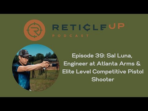 Episode 39: Sal Luna, Engineer at Atlanta Arms & Elite Level Competitive Pistol Shooter