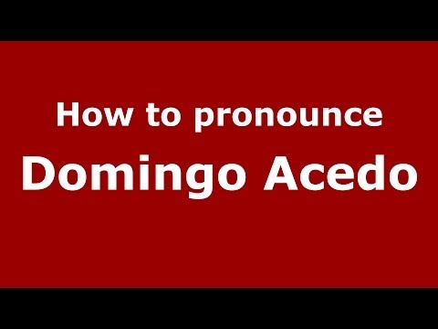 How to pronounce Domingo Acedo (Spanish/Spain) - PronounceNames.com