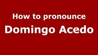 How to pronounce Domingo Acedo
