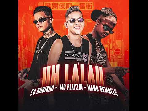 EO ROBINHO MC PLAYZIN MANO DEMBELE UH LALAU