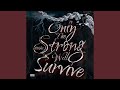 Only The Strong Will Survive