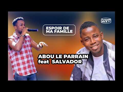 ABOU LE PARRAIN feat CHOUCHOU SALVADOR  - ESPOIR DE MA FAMILLE