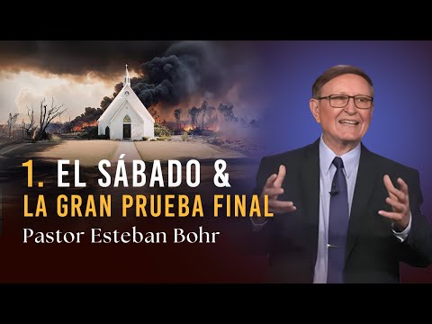 1. EL SÁBADO & LA GRAN PRUEBA FINAL, Pastor Esteban Bohr || Serie: En Defensa de la Fe