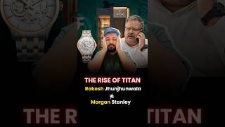 RISE OF TITAN : Rakesh Jhunjhunwala VS Morgan Stanley #shorts #trending #capiyushbafna #casestudy
