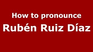 How to pronounce Rubén Ruiz Díaz