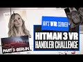 Hitman VR Gameplay - The Hitman Handler Challenge: Part 3 Berlin! - Ian's VR Corner