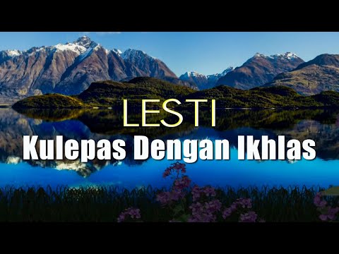 LESTI - KULEPAS DENGAN IKHLAS (lirik)